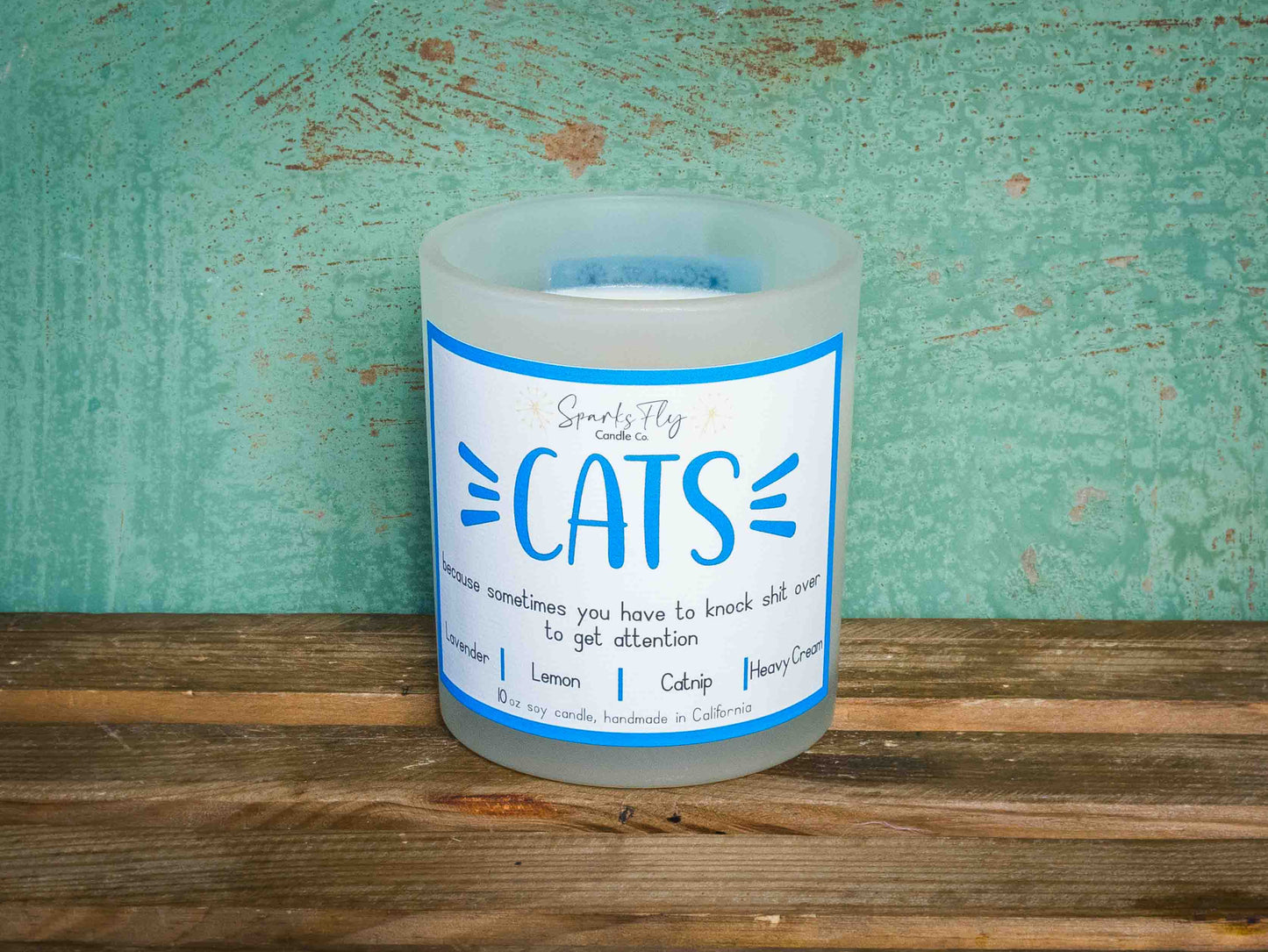 Cats   because sometimes you have to knock shit over to get attention.  Soy Candle