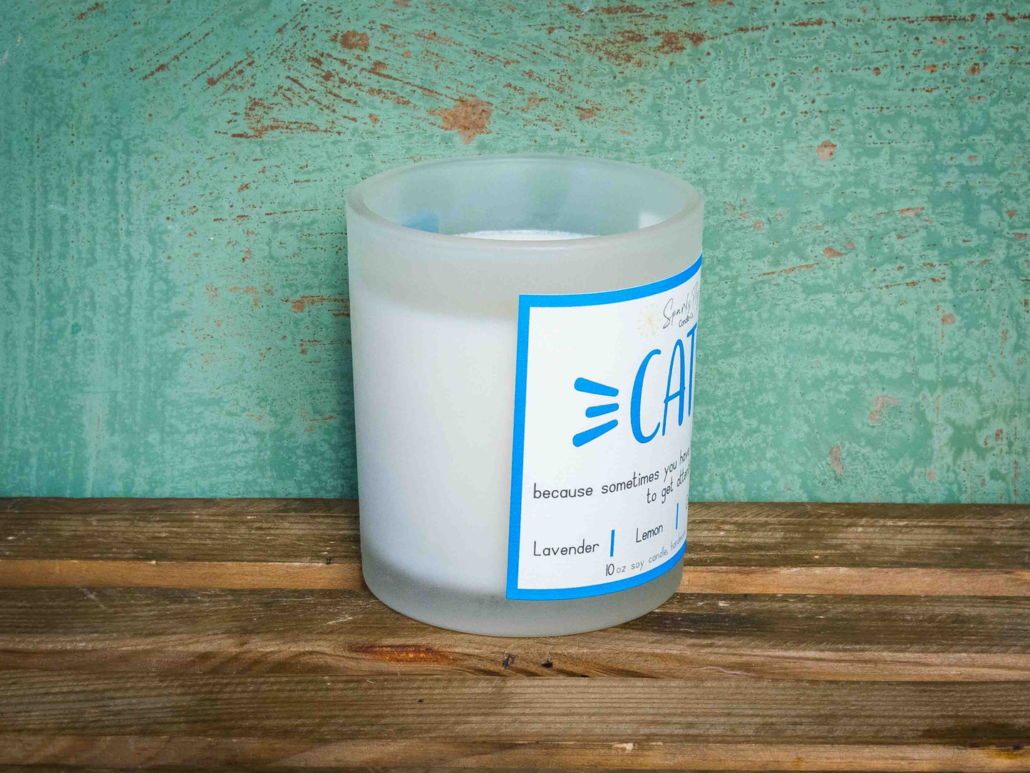 Cats   because sometimes you have to knock shit over to get attention.  Soy Candle